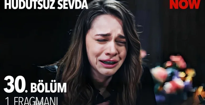 Hudutsuz Sevda 30.Bölüm Fragmanı