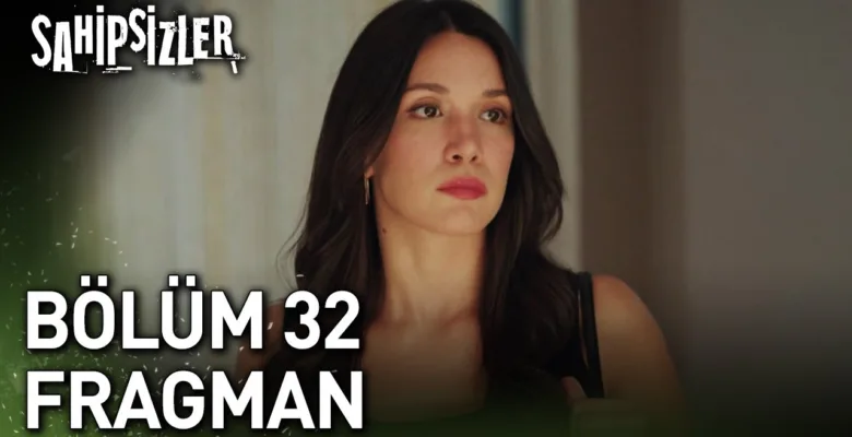 Sahipsizler 32.Bölüm Fragmanı