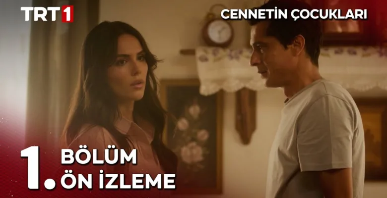 Cennetin Çocukları 1.Bölüm Önizleme