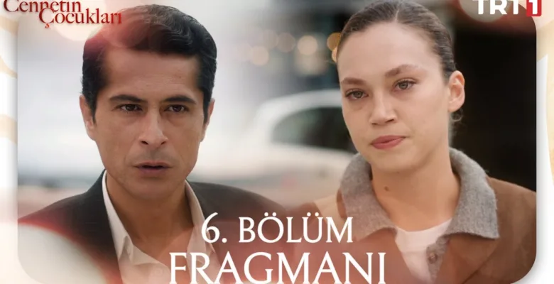 Cennetin Çocukları 6.Bölüm Fragmanı