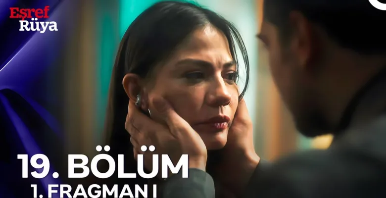 Eşref Rüya 19.Bölüm Fragmanı