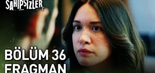 Sahipsizler 36.Bölüm Fragmanı