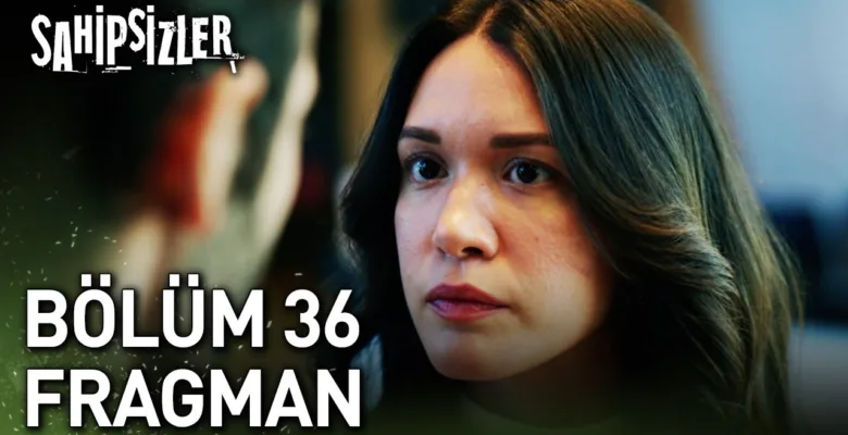 Sahipsizler 36.Bölüm Fragmanı