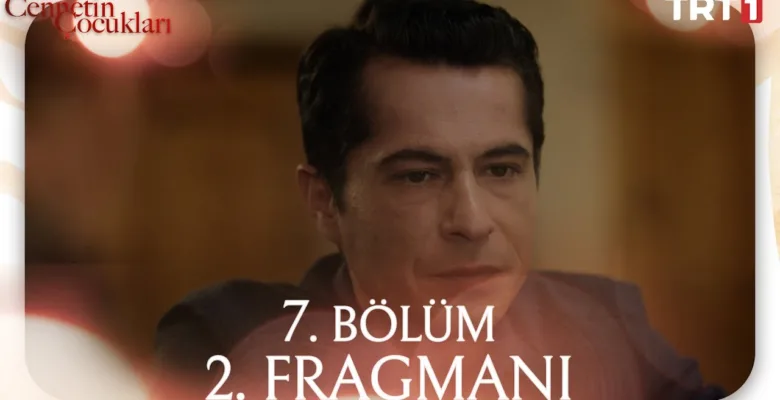 Cennetin Çocukları 7.Bölüm 2. Fragmanı