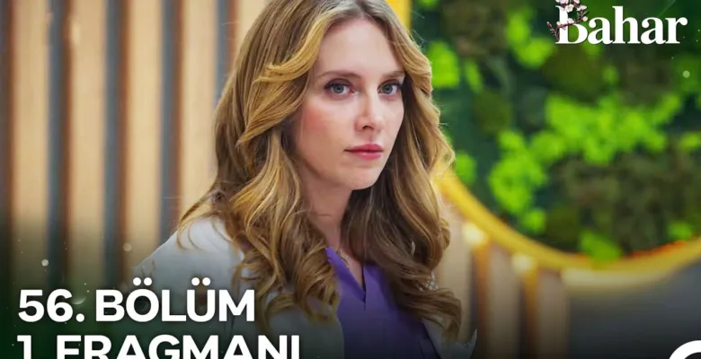 Bahar 56.Bölüm Fragmanı