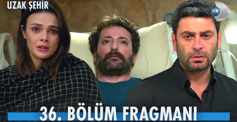 Uzak Şehir 36.Bölüm Fragmanı