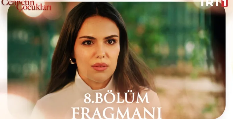 Cennetin Çocukları 8.Bölüm Fragmanı