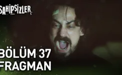 Sahipsizler 37.Bölüm Fragmanı