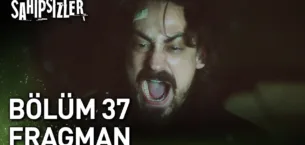 Sahipsizler 37.Bölüm Fragmanı
