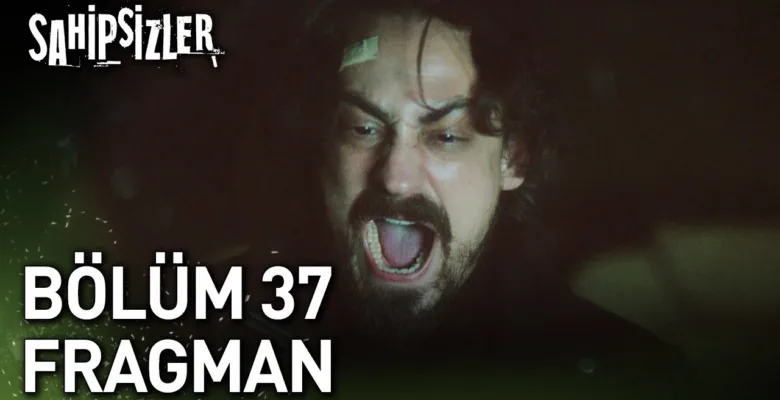 Sahipsizler 37.Bölüm Fragmanı