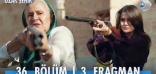 Uzak Şehir 36.Bölüm 3. Fragmanı