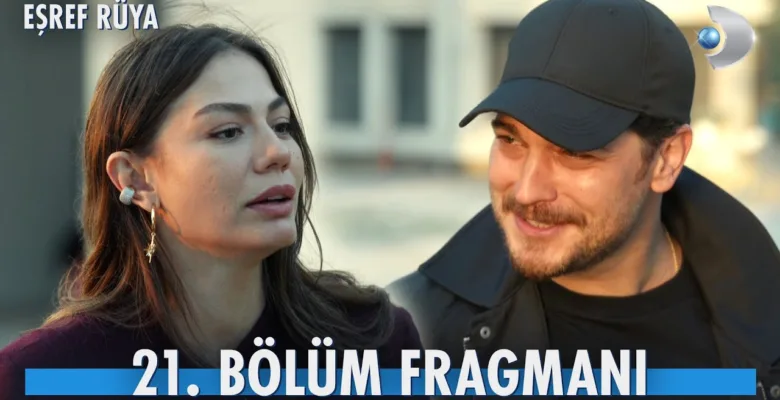 Eşref Rüya 21.Bölüm Fragmanı