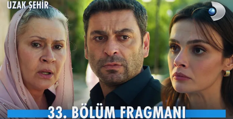 Uzak Şehir 33.Bölüm Fragmanı