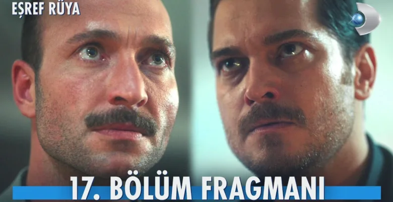 Eşref Rüya 17.Bölüm Fragmanı