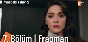 Aynadaki Yabancı 7.Bölüm Fragmanı