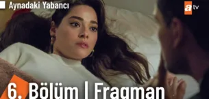 Aynadaki Yabancı 6.Bölüm Fragmanı