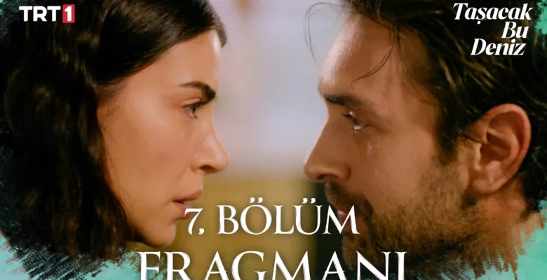 Taşacak Bu Deniz 7.Bölüm Fragmanı