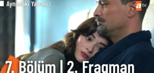 Aynadaki Yabancı 7.Bölüm 2. Fragmanı