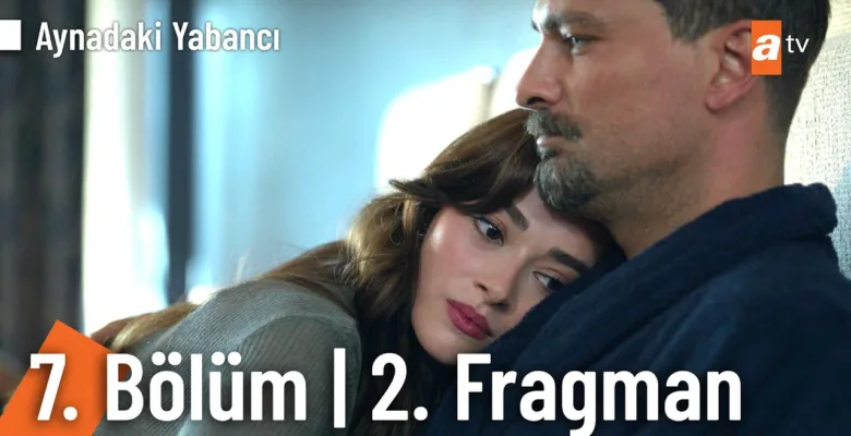 Aynadaki Yabancı 7.Bölüm 2. Fragmanı