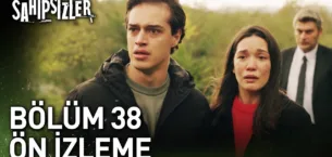Sahipsizler 38.Bölüm Önizleme