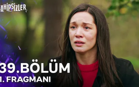 Sahipsizler 39.Bölüm Fragmanı