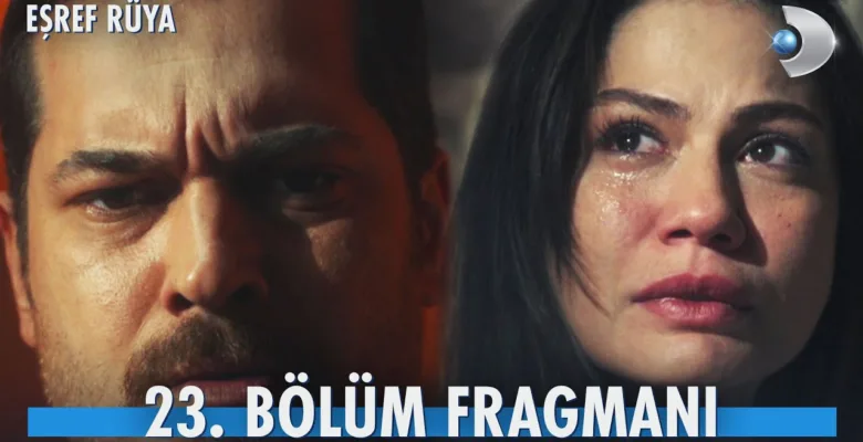 Eşref Rüya 23.Bölüm Fragmanı
