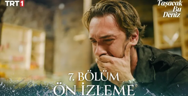 Taşacak Bu Deniz 7.Bölüm Önizleme
