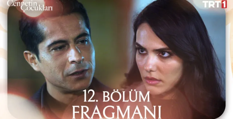 Cennetin Çocukları 12.Bölüm Fragmanı