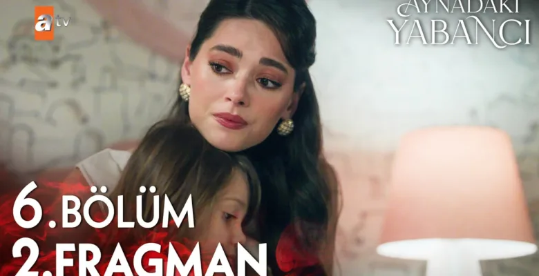 Aynadaki Yabancı 6.Bölüm 2. Fragmanı