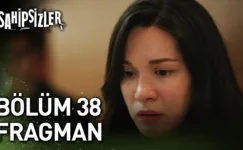 Sahipsizler 38.Bölüm Fragmanı