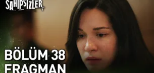 Sahipsizler 38.Bölüm Fragmanı