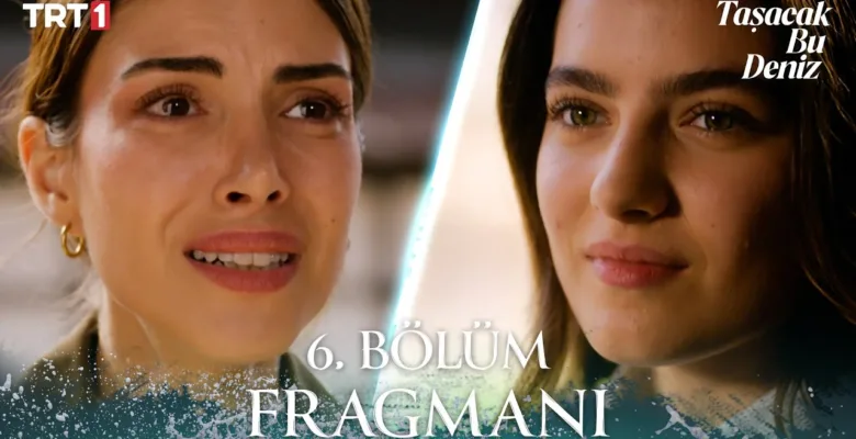 Taşacak Bu Deniz 6.Bölüm Fragmanı