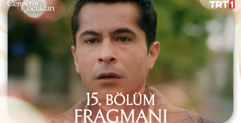 Cennetin Çocukları 15.Bölüm Fragmanı