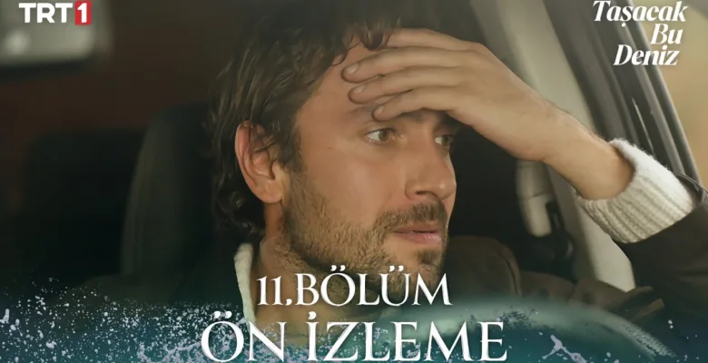 Taşacak Bu Deniz 11.Bölüm Önizleme