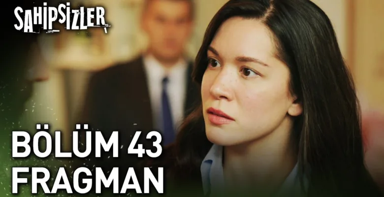 Sahipsizler 43.Bölüm Fragmanı