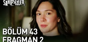 Sahipsizler 43.Bölüm 2. Fragmanı