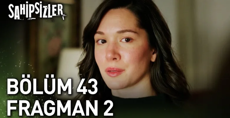 Sahipsizler 43.Bölüm 2. Fragmanı