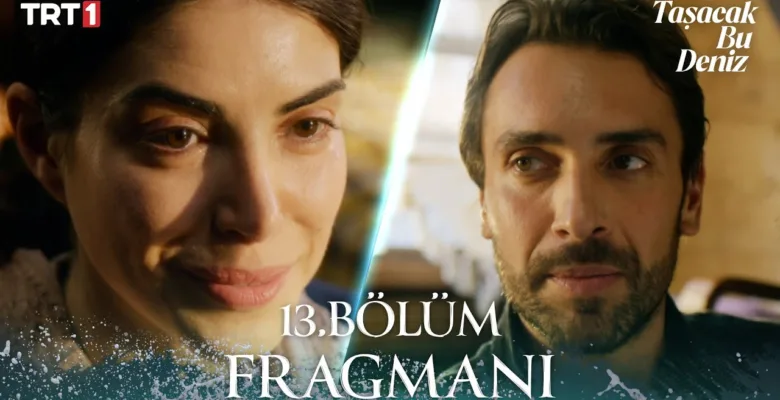 Taşacak Bu Deniz 13.Bölüm Fragmanı