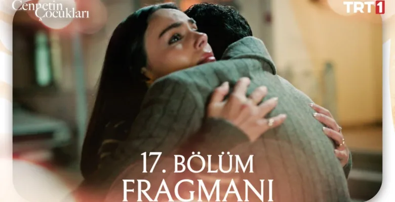 Cennetin Çocukları 17.Bölüm Fragmanı