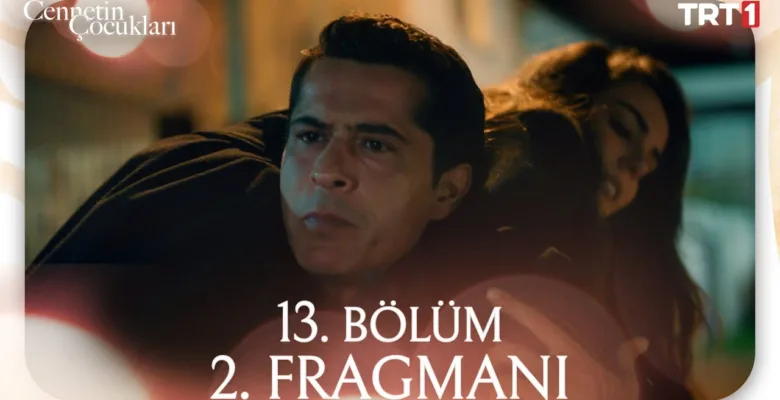 Cennetin Çocukları 13.Bölüm 2. Fragmanı