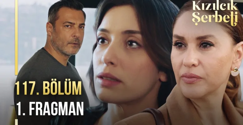 Kızılcık Şerbeti 117.Bölüm Fragmanı