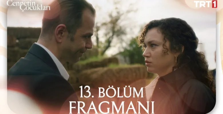 Cennetin Çocukları 13.Bölüm Fragmanı