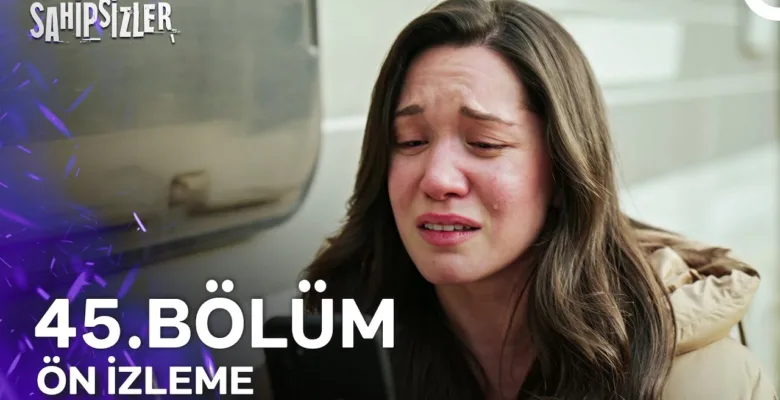 Sahipsizler 45.Bölüm Önizleme