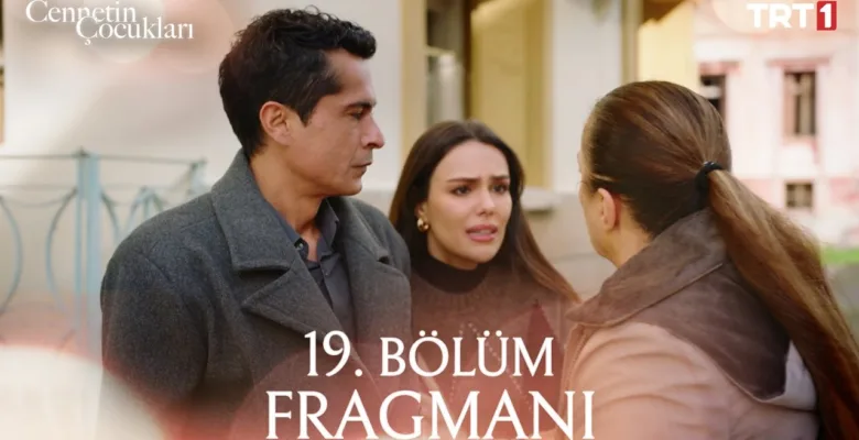 Cennetin Çocukları 19.Bölüm Fragmanı