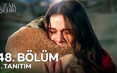 Uzak Şehir 48.Bölüm Fragmanı