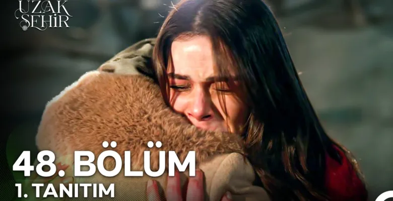 Uzak Şehir 48.Bölüm Fragmanı