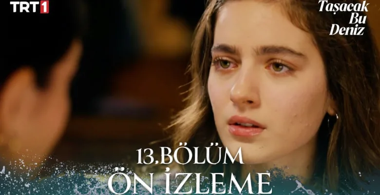 Taşacak Bu Deniz 13.Bölüm Önizleme