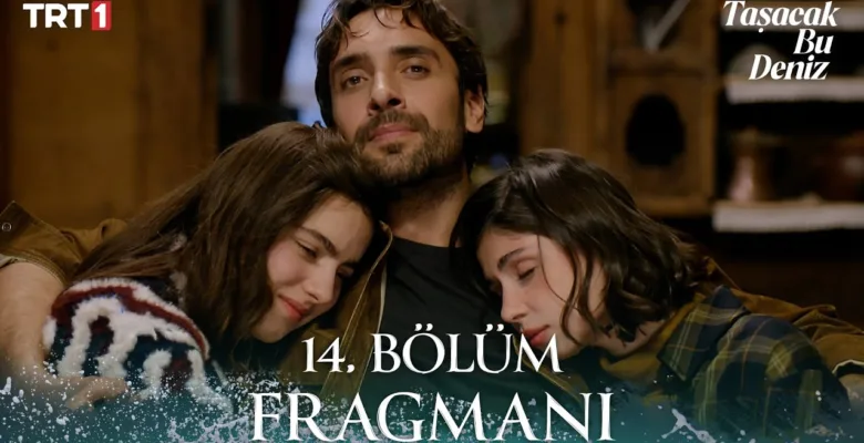 Taşacak Bu Deniz 14.Bölüm Fragmanı