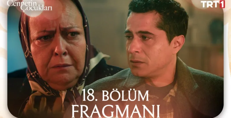 Cennetin Çocukları 18.Bölüm Fragmanı