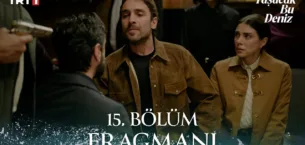 Taşacak Bu Deniz 15.Bölüm Fragmanı